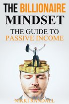 The Billionaire Mindset: The Guide To Passive Income