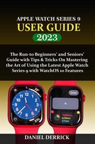 Apple Watch Series 9 User Guide: The Run to Beginners' and Seniors' Guide with Tips & Tricks On Mastering the Art of Using the Latest Apple Watch Series 9 with WatchOS 10 Features