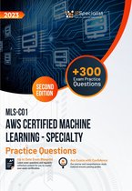 MLS-C01: AWS Certified Machine Learning - Specialty +300 Exam Practice Questions with Detailed Explanations and Reference Links: Second Edition - 2023
