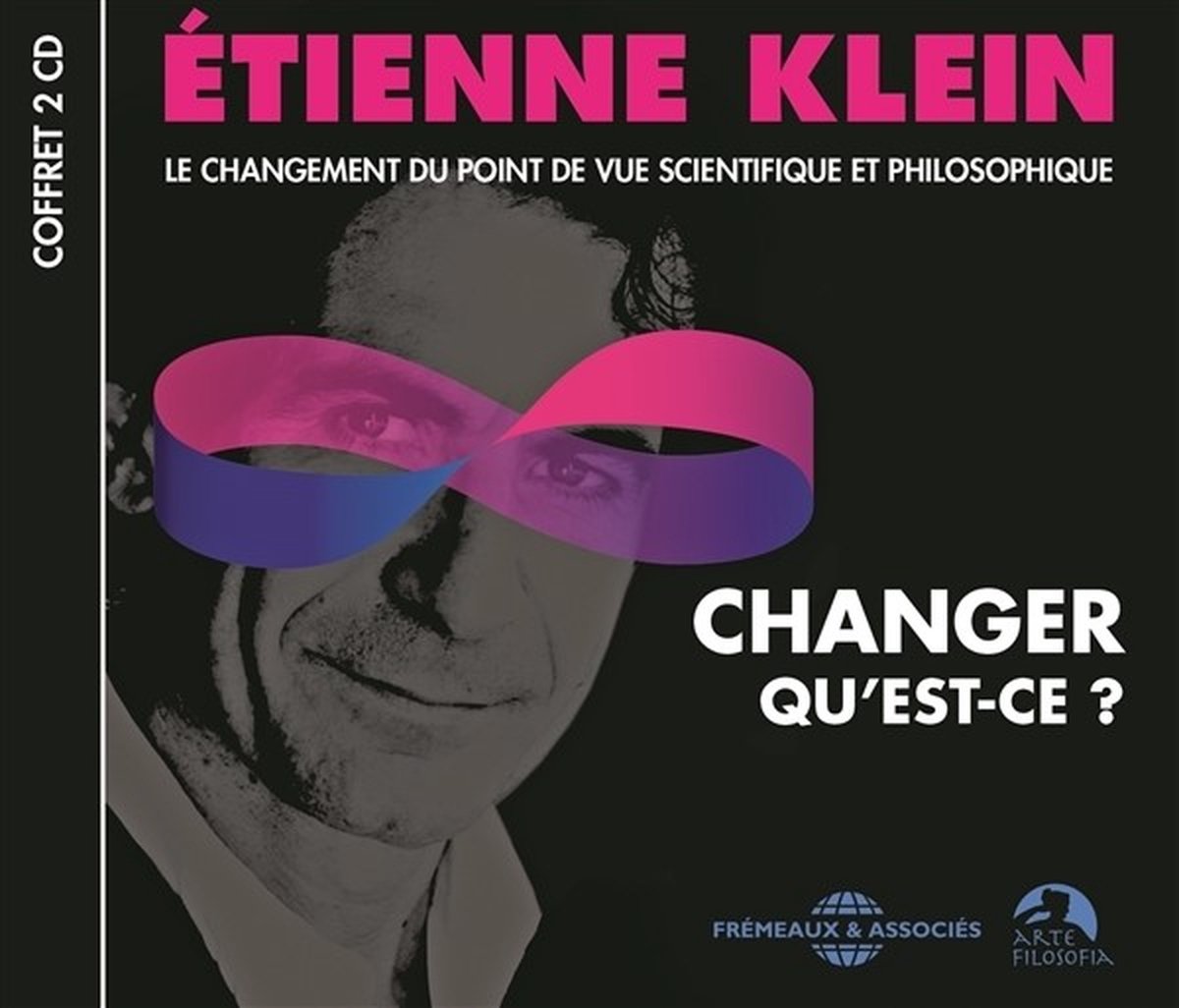 Etienne Klein - Changer Qu'est-Ce ? - Le Changement Du Point De Vu (CD)