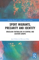 Routledge Research in Sport, Culture and Society- Sport Migrants, Precarity and Identity