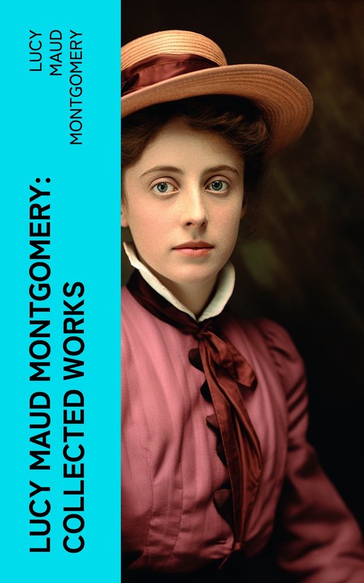 Lucy Maud Montgomery Collected Works (ebook), Lucy Maud Montgomery