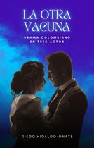La otra vacuna. Drama colombiano en tres actos.