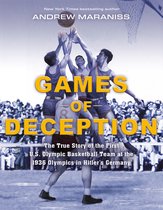 Games of Deception The True Story of the First US Olympic Basketball Team at the 1936 Olympics in Hitler's Germany