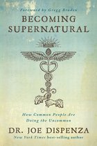 Becoming Supernatural How Common People Are Doing the Uncommon