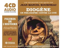 Un Philosophe Contre La Cite & Une Biogra Diogene - Un Cours Particulier De Jean-Manuel Roubineau (Puf (4 CD)