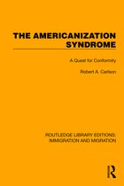 Routledge Library Editions: Immigration and Migration-The Americanization Syndrome