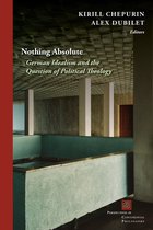 Nothing Absolute German Idealism and the Question of Political Theology Perspectives in Continental Philosophy