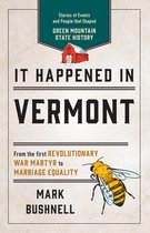 It Happened in Vermont Stories of Events and People that Shaped Green Mountain State History, Second Edition It Happened In Series