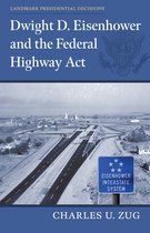 Landmark Presidential Decisions- Dwight D. Eisenhower and the Federal Highway Act