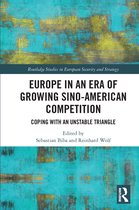 Routledge Studies in European Security and Strategy- Europe in an Era of Growing Sino-American Competition