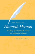 The World of Hannah Heaton - The Diary of an Eighteenth-Century New England Farm Woman