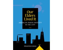 Our Elders Lived It - American Indian Identity in The City