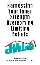 Harnessing Your Inner Strength Overcoming Limiting Beliefs