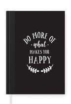 Notitieboek - Schrijfboek - Spreuken - Do more of what makes you happy - Quotes - Notitieboekje klein - A5 formaat - Schrijfblok