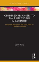 Routledge Studies in Crime and Society- Gendered Responses to Male Offending in Barbados