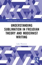 Routledge Studies in Twentieth-Century Literature- Understanding Sublimation in Freudian Theory and Modernist Writing