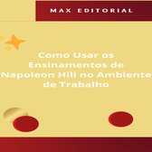 NAPOLEON HILL - MAIS ESPERTO QUE O MÉTODO 1 - Como Usar os Ensinamentos de Napoleon Hill no Ambiente de Trabalho