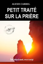 Religion, Foi & Spiritualité - Petit Traité sur la Prière [Texte intégral annoté, revu et corrigé]