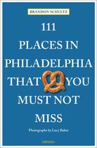 111 Places- 111 Places in Philadelphia That You Must Not Miss