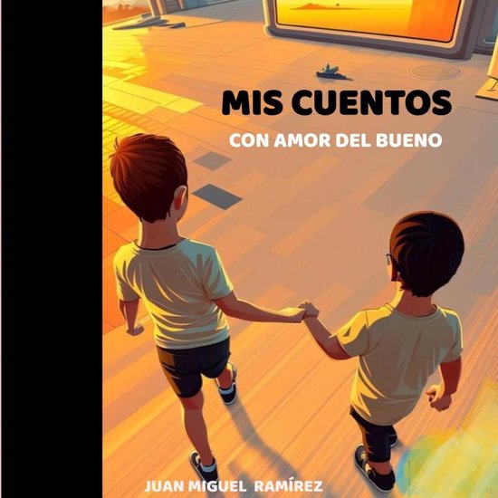 Boek kaft met de titel 'Mis Cuentos Con Amor Del Bueno' en de tekst 'Juan Miguel Ramírez', waarop twee jongens handen vasthouden bij zonsondergang.