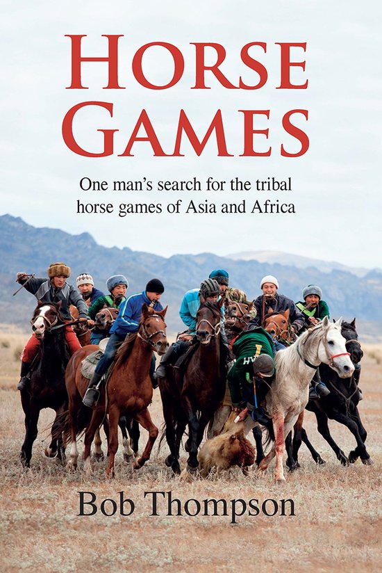 Horse Games: One Man's Search for the Tribal Horse Games of  ... - cover