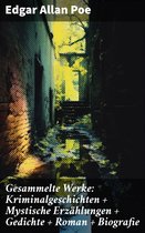 Gesammelte Werke: Kriminalgeschichten + Mystische Erzählungen + Gedichte + Roman + Biografie