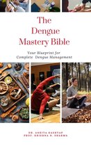 The Dengue Mastery Bible: Your Blueprint for Complete Dengue Management