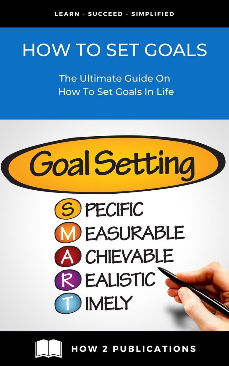 How To Set Goals – The Ultimate Guide On How To Set Goals In Life ...