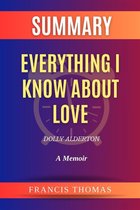 The Francis Book Series 1 - Summary of Everything I Know About Love by Dolly Alderton:A Memoir