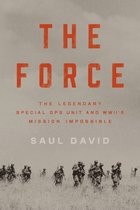 Boekcover: 'THE FORCE', The Legendary Special Ops Unit and WWII's Mission Impossible door Saul David. Silhouetten van soldaten op een veld.