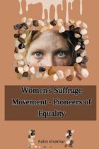 Women's Suffrage Movement - Pioneers of Equality