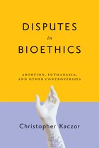 Disputes in Bioethics Abortion, Euthanasia, and Other Controversies Notre Dame Studies in Medical Ethics and Bioethics