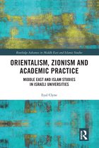 Routledge Advances in Middle East and Islamic Studies- Orientalism, Zionism and Academic Practice