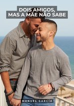 Coleção de Histórias Eróticas Gays em Português para Adultos 44 - Dois Amigos, mas a Mãe não Sabe