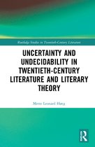 Routledge Studies in Twentieth-Century Literature- Uncertainty and Undecidability in Twentieth-Century Literature and Literary Theory