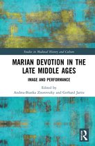 Studies in Medieval History and Culture- Marian Devotion in the Late Middle Ages