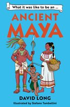 What It Was Like to be …- What it was like to be an Ancient Maya