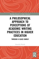 Routledge Research in Higher Education-A Philosophical Approach to Perceptions of Academic Writing Practices in Higher Education