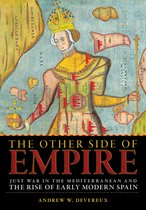The Other Side of Empire Just War in the Mediterranean and the Rise of Early Modern Spain