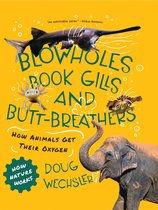 How Nature Works 0 - Blowholes, Book Gills, and Butt-Breathers: How Animals Get Their Oxygen (How Nature Works)