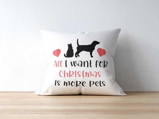 Sierkussen - Kerst Kussen Met Tekst: All I Want For Christmas Is More Pets | Kerst Decoratie | Kerst Versiering | Grappige Cadeaus | Geschenk | Sierkussen