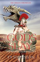 The Walking Gods Trilogy 3 - Whom the Gods Slay: Book III of The Walking Gods Trilogy