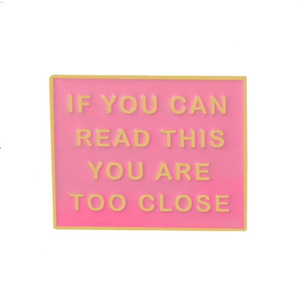 Pin ''if you can read this you are too close'' distance, broche, kledingspeld