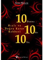 10 Dakika 10 Ay 10 Yil; Hizli ve Dogru Karar Rehberi