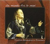 Claudia Bombardella Ensemble - Un Mondo Fra Le Mani (CD)