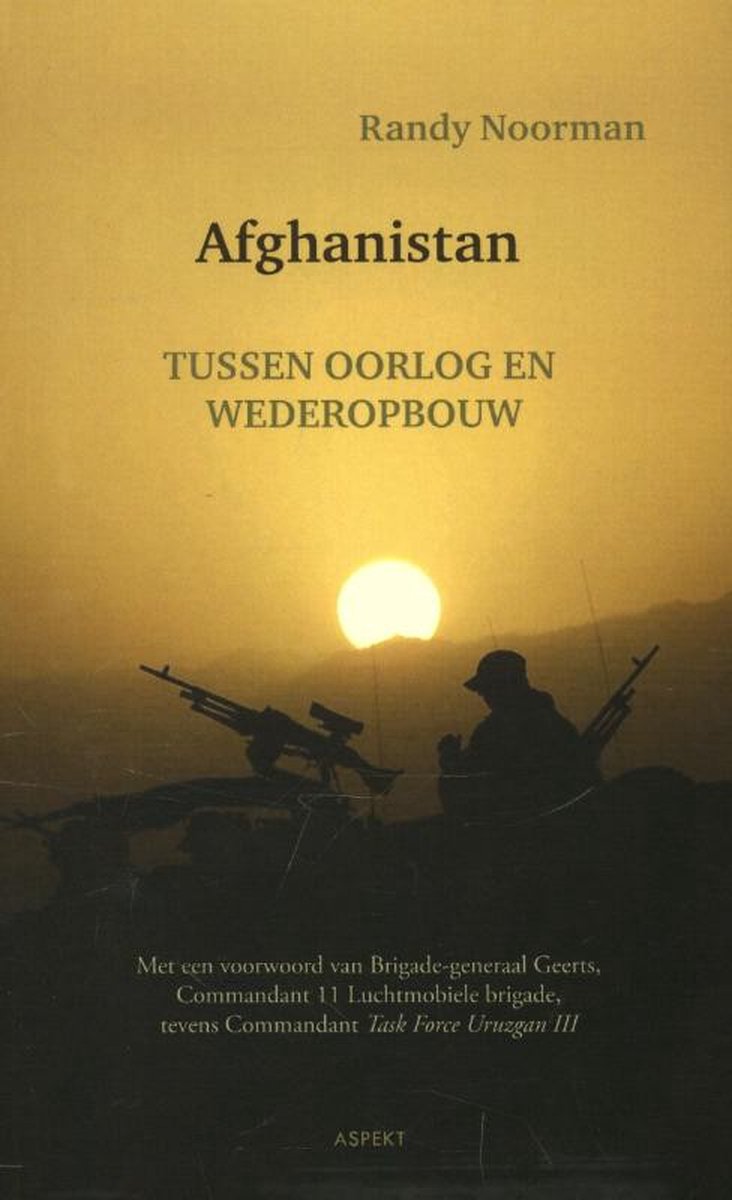 Afghanistan, tussen oorlog en wederopbouw - Randy Noorman