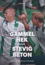 Van Gammel hek naar stevig beton- Een reis door de tijd met FC Groningen