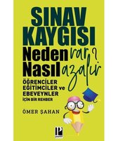 Sınav Kaygısı Neden Var? Nasıl Azalır?-Öğrenciler Eğitimciler ve Ebeveynler için Bir Rehber