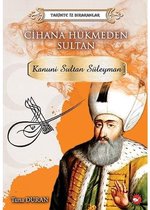 Cihana Hükmeden Sultan: Kanunu Sultan Süleyman Tarihte İz